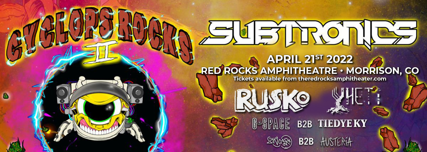 Subtronics: Cyclops Rocks 2 with Rusko, Yheti, G-Space, Tiedye Ky, ZINGARA & Austeria at Red Rocks Amphitheater