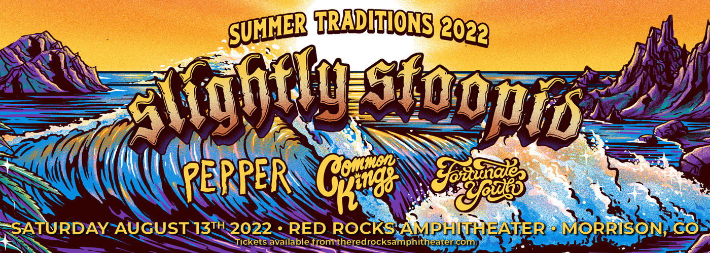 Slightly Stoopid: Summer Traditions 2022 Tour with Pepper, Common Kings & Fortunate Youth at Red Rocks Amphitheater